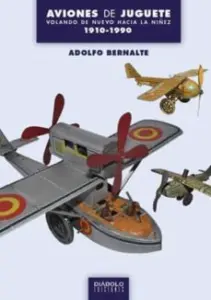 Aviones de Juguete: Volando de Nuevo Hacia la Niñez 1910-1990
