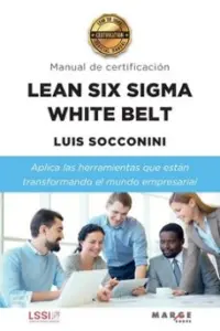 Lean Six Sigma White Belt. Manual de Certificacion