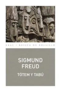 Totem y Tabu: Algunas Concordancias Entre la Vida Animica de los Salvajes y la de los Neuroticos